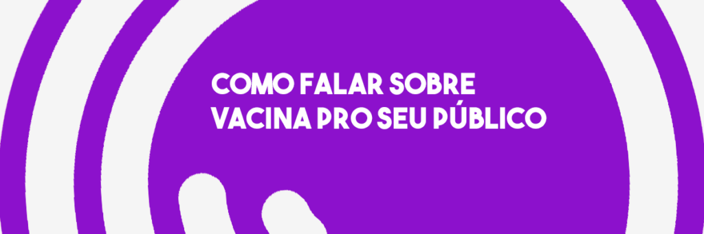 RA #19 | Como falar sobre vacina pro seu público