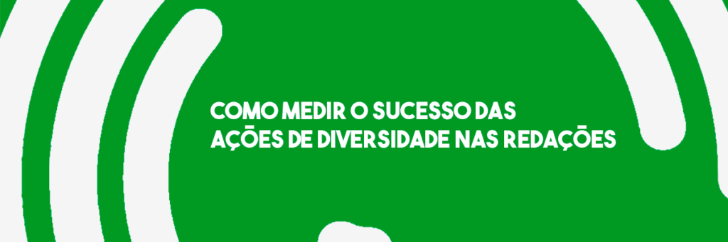 RA #20 | Como medir o sucesso das ações de diversidade nas redações