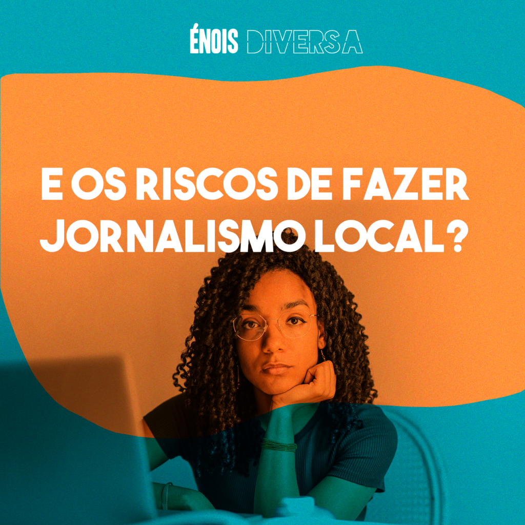 E os riscos de fazer jornalismo local?