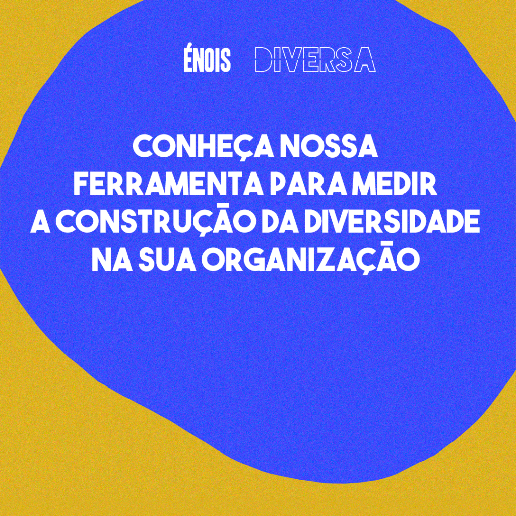 Conheça nossa ferramenta para medir a construção da diversidade na sua organização