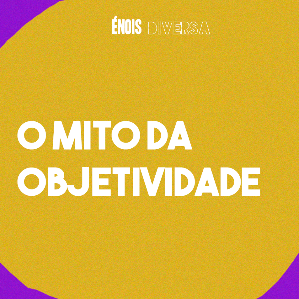 O mito da Objetividade