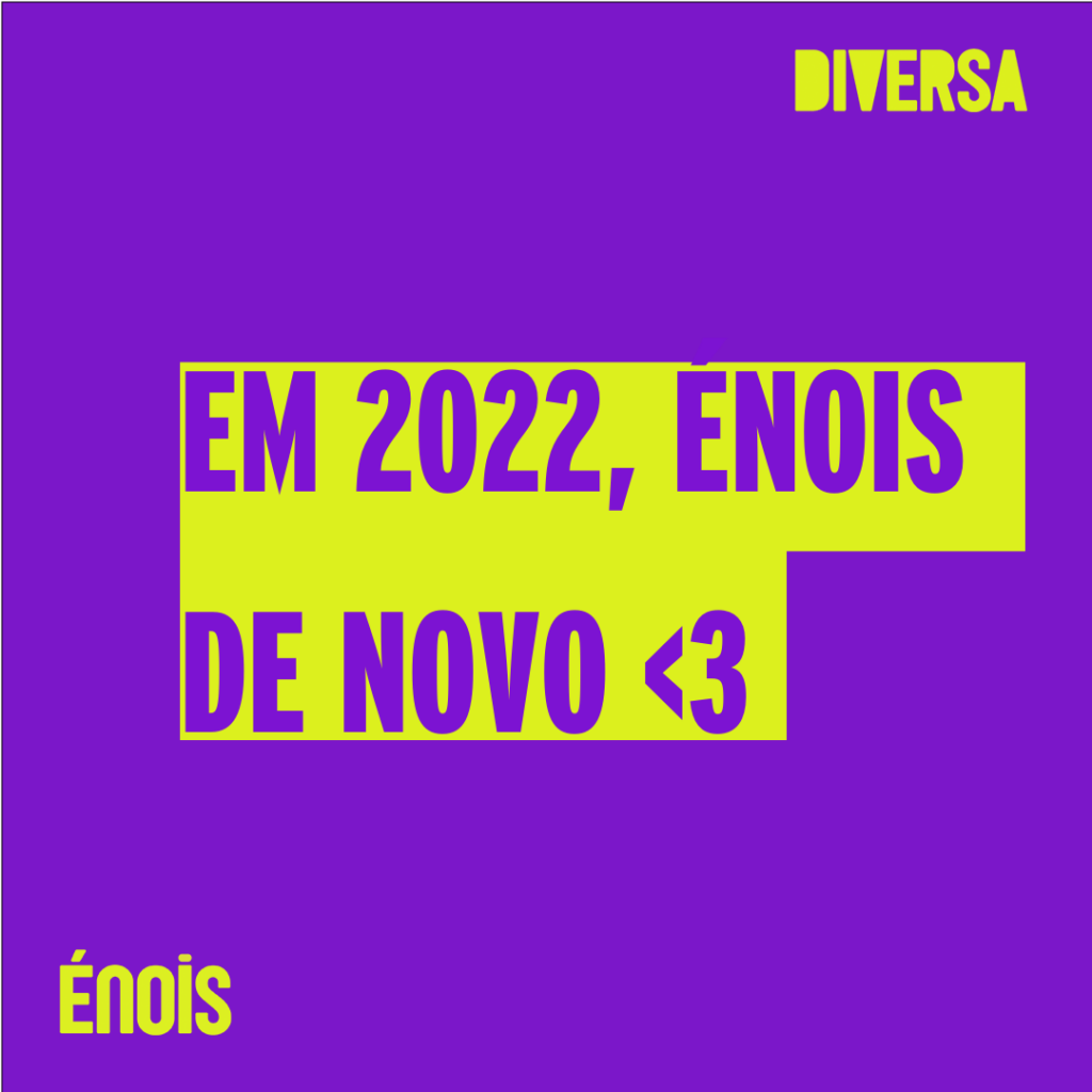 Em 2022, Énois de novo <3