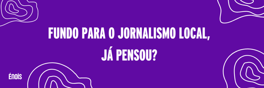 Énois aposta em fundo de investimento como uma estratégia para ampliar seu poder de financiamento junto às iniciativas de jornalismo diverso