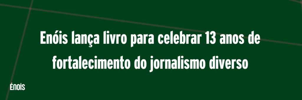 Enóis lança livro para celebrar 13 anos de fortalecimento do jornalismo diverso￼