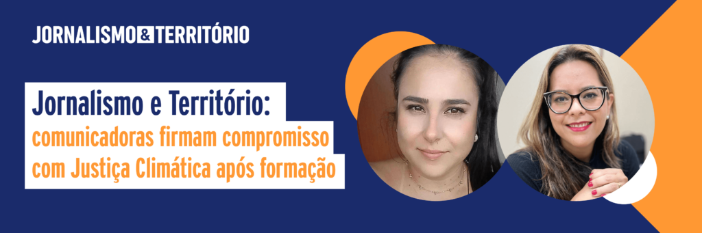 Participantes  afirmam a responsabilidade com a Justiça Climática no Programa Jornalismo e Território