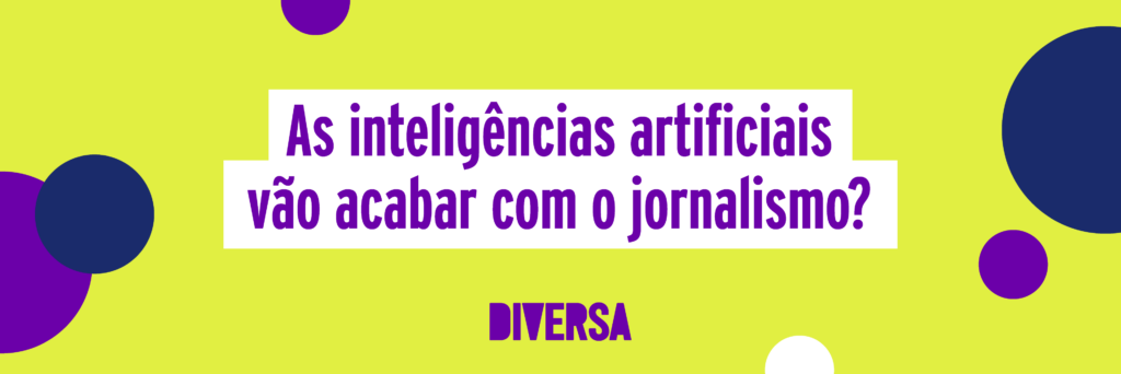 As inteligências artificiais vão acabar com o jornalismo?